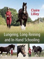 Lungeing, Long-Reining and In-Hand Schooling cena un informācija | Grāmatas par veselīgu dzīvesveidu un uzturu | 220.lv