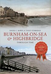 Burnham-on-Sea & Highbridge Through Time: Through Time цена и информация | Книги о питании и здоровом образе жизни | 220.lv