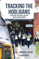 Tracking the Hooligans: The History of Football Violence on the UK Rail Network cena un informācija | Grāmatas par veselīgu dzīvesveidu un uzturu | 220.lv