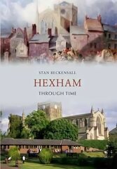 Hexham Through Time UK ed. цена и информация | Книги о питании и здоровом образе жизни | 220.lv