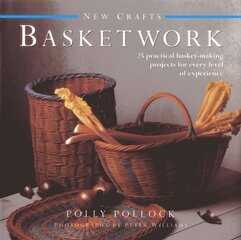 New Crafts: Basketwork: 25 Practical Basket-making Projects for Every Level of Experience cena un informācija | Grāmatas par veselīgu dzīvesveidu un uzturu | 220.lv