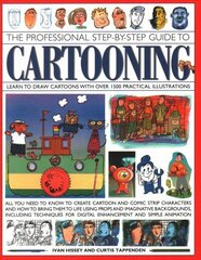 Cartooning, The Professional Step-by-Step Guide to: Learn to draw cartoons with over 1500 practical illustrations; all you need to know to create cartoon and comic strip characters and how to bring the to life using props and imaginative backgrounds, incl cena un informācija | Grāmatas par veselīgu dzīvesveidu un uzturu | 220.lv