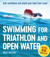 Swimming For Triathlon And Open Water: Gain Confidence and Unlock Your Ideal Front Crawl cena un informācija | Grāmatas par veselīgu dzīvesveidu un uzturu | 220.lv