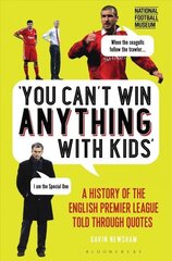 You Can't Win Anything With Kids: A History of the English Premier League Told Through Quotes cena un informācija | Grāmatas par veselīgu dzīvesveidu un uzturu | 220.lv