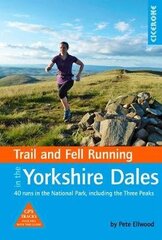 Trail and Fell Running in the Yorkshire Dales: 40 runs in the National Park, including the Three Peaks cena un informācija | Grāmatas par veselīgu dzīvesveidu un uzturu | 220.lv