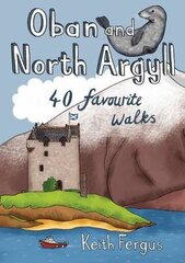 Oban and North Argyll: 40 Favourite Walks цена и информация | Книги о питании и здоровом образе жизни | 220.lv