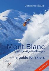 Mont Blanc and the Aiguilles Rouges: A Guide for Skiers New edition cena un informācija | Grāmatas par veselīgu dzīvesveidu un uzturu | 220.lv