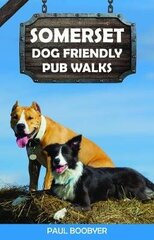 Somerset Dog Friendly Pub Walks: 20 Dog Walks цена и информация | Книги о питании и здоровом образе жизни | 220.lv