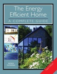 Energy Efficient Home: A Complete Guide - New Edition New edition cena un informācija | Grāmatas par veselīgu dzīvesveidu un uzturu | 220.lv