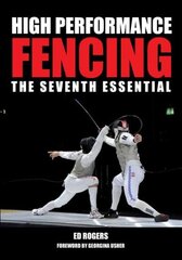 High Performance Fencing: The Seventh Essential cena un informācija | Grāmatas par veselīgu dzīvesveidu un uzturu | 220.lv