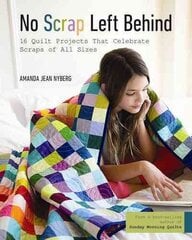 No Scrap Left Behind: 16 Quilt Projects That Celebrate Scraps of All Sizes cena un informācija | Grāmatas par veselīgu dzīvesveidu un uzturu | 220.lv