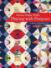 Victoria Findlay Wolfe's Playing with Purpose: A Quilt Retrospective cena un informācija | Grāmatas par veselīgu dzīvesveidu un uzturu | 220.lv