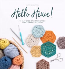 Hello Hexie!: 20 easy crochet patterns from simple granny hexagons цена и информация | Книги о питании и здоровом образе жизни | 220.lv