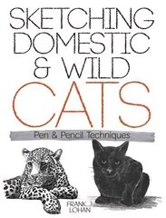 Sketching Domestic and Wild Cats: Pen and Pencil Techniques цена и информация | Книги о питании и здоровом образе жизни | 220.lv