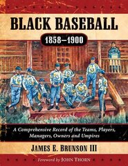 Black Baseball, 1858-1900: A Comprehensive Record of the Teams, Players, Managers, Owners and Umpires cena un informācija | Grāmatas par veselīgu dzīvesveidu un uzturu | 220.lv