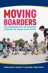 Moving Boarders: Skateboarding and the Changing Landscape of Urban Youth Sports цена и информация | Книги о питании и здоровом образе жизни | 220.lv