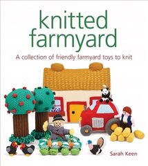 Knitted Farmyard: A Collection of Friendly Farmyard Toys to Knit цена и информация | Книги о питании и здоровом образе жизни | 220.lv