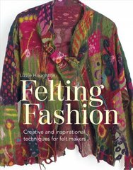 Felting Fashion: Creative and inspirational techniques for feltmakers cena un informācija | Grāmatas par veselīgu dzīvesveidu un uzturu | 220.lv