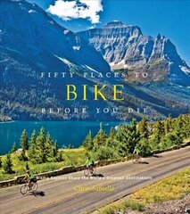 Fifty Places to Bike Before You Die: Biking Experts Share the World's Greatest Destinations cena un informācija | Grāmatas par veselīgu dzīvesveidu un uzturu | 220.lv