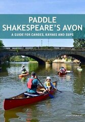 Paddle Shakespeare's Avon: A Guide for Canoes, Kayaks and SUPS cena un informācija | Grāmatas par veselīgu dzīvesveidu un uzturu | 220.lv