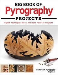 Big Book of Pyrography Projects: Expert Techniques and 23 All-Time Favorite Projects cena un informācija | Grāmatas par veselīgu dzīvesveidu un uzturu | 220.lv