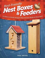 Bird-Friendly Nest Boxes & Feeders: 12 Easy-to-Build Designs that Attract Birds to Your Yard cena un informācija | Grāmatas par veselīgu dzīvesveidu un uzturu | 220.lv