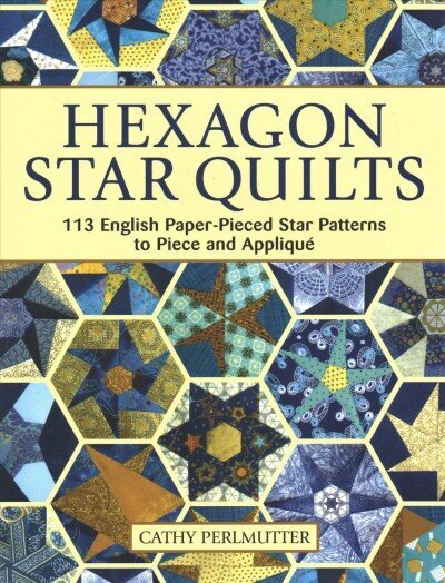 Hexagon Star Quilts: 113 English Paper Pieced Star Patterns to Piece and Applique cena un informācija | Grāmatas par veselīgu dzīvesveidu un uzturu | 220.lv