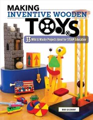 Making Inventive Wooden Toys: 27 Wild & Wacky Projects Ideal for STEAM Education цена и информация | Книги о питании и здоровом образе жизни | 220.lv