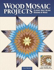 Wood Mosaic Projects: Classic Quilt Block Designs in Wood цена и информация | Книги о питании и здоровом образе жизни | 220.lv