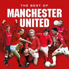 Best of Manchester United Revised edition cena un informācija | Grāmatas par veselīgu dzīvesveidu un uzturu | 220.lv