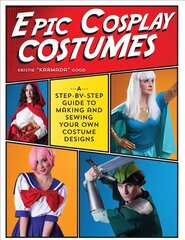 Epic Cosplay Costumes: A Step-by-Step Guide to Making and Sewing Your Own Costume Designs цена и информация | Книги о питании и здоровом образе жизни | 220.lv