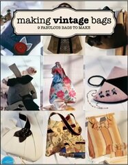Making Vintage Bags: 8 Fabulous Bags to Make цена и информация | Книги о питании и здоровом образе жизни | 220.lv