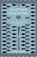 Casting Shadows: Fish and Fishing in Britain cena un informācija | Grāmatas par veselīgu dzīvesveidu un uzturu | 220.lv