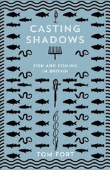 Casting Shadows: Fish and Fishing in Britain cena un informācija | Grāmatas par veselīgu dzīvesveidu un uzturu | 220.lv