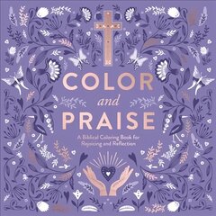 Color and Praise: A Biblical Coloring Book for Rejoicing and Reflection цена и информация | Книги о питании и здоровом образе жизни | 220.lv