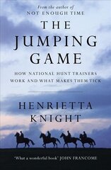 Jumping Game: How National Hunt Trainers Work and What Makes Them Tick цена и информация | Книги о питании и здоровом образе жизни | 220.lv