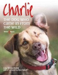 Charlie: the Dog Who Came in from the Wild: The dog who came in from the wild cena un informācija | Grāmatas par veselīgu dzīvesveidu un uzturu | 220.lv