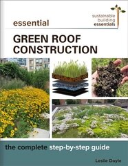 Essential Green Roof Construction: The Complete Step-by-Step Guide cena un informācija | Grāmatas par veselīgu dzīvesveidu un uzturu | 220.lv