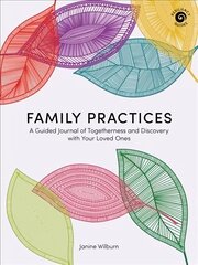 Family Practices: A Guided Journal of Togetherness and Discovery with Your Loved Ones цена и информация | Книги о питании и здоровом образе жизни | 220.lv