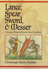 Lance, Spear, Sword, and Messer: A German Medieval Martial Arts Miscellany цена и информация | Книги о питании и здоровом образе жизни | 220.lv