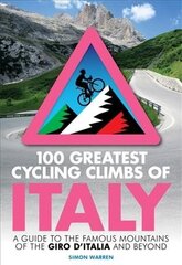 100 Greatest Cycling Climbs of Italy: A guide to the famous mountains of the Giro d'Italia and beyond цена и информация | Книги о питании и здоровом образе жизни | 220.lv