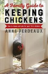 Family Guide To Keeping Chickens: How to choose and care for your first chickens 2nd Revised edition цена и информация | Книги о питании и здоровом образе жизни | 220.lv