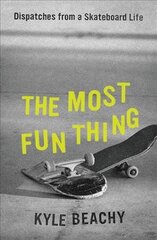 Most Fun Thing: Dispatches from a Skateboard Life цена и информация | Книги о питании и здоровом образе жизни | 220.lv