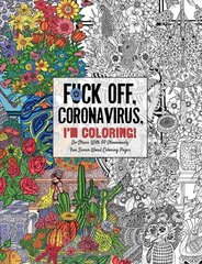 Fuck Off, Coronavirus, I'm Coloring: Self-Care for the Self-Quarantined, A Humorous Adult Swear Word Coloring Book During COVID-19 Pandemic cena un informācija | Grāmatas par veselīgu dzīvesveidu un uzturu | 220.lv
