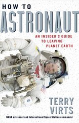 How to Astronaut: An Insider's Guide to Leaving Planet Earth cena un informācija | Grāmatas par veselīgu dzīvesveidu un uzturu | 220.lv