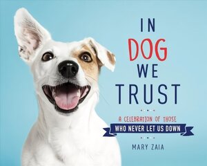 In Dog We Trust: A Celebration of Those Who Never Let Us Down цена и информация | Книги о питании и здоровом образе жизни | 220.lv