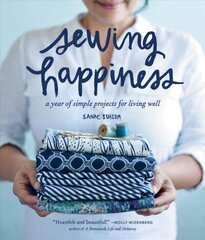 Sewing Happiness: A Year of Simple Projects for Living Well cena un informācija | Grāmatas par veselīgu dzīvesveidu un uzturu | 220.lv