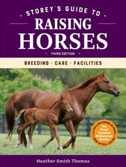 Storey's Guide to Raising Horses, 3rd Edition: Breeding, Care, Facilities: Breeding, Care, Facilities 3rd Edition cena un informācija | Grāmatas par veselīgu dzīvesveidu un uzturu | 220.lv