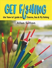 Get Fishing: the 'how to' guide to Coarse, Sea and Fly fishing cena un informācija | Grāmatas par veselīgu dzīvesveidu un uzturu | 220.lv