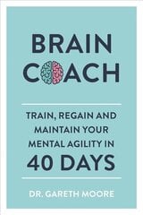 Brain Coach: Train, Regain and Maintain Your Mental Agility in 40 Days цена и информация | Книги о питании и здоровом образе жизни | 220.lv